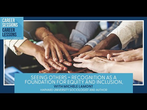 Seeing Others - Recognition As A Foundation For Equity And Inclusion, With Michèle Lamont