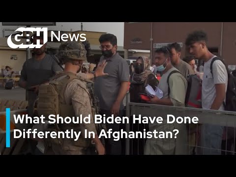 What Should Biden Have Done Differently In Afghanistan?
