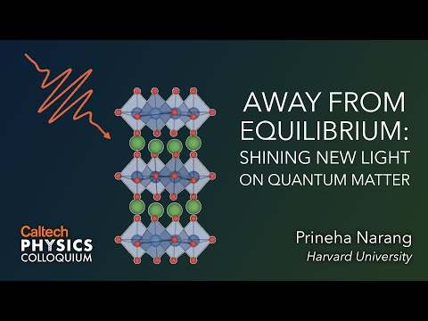 Away from Equilibrium: Shining New Light on Quantum Matter - Prineha Narang - 10/28/21