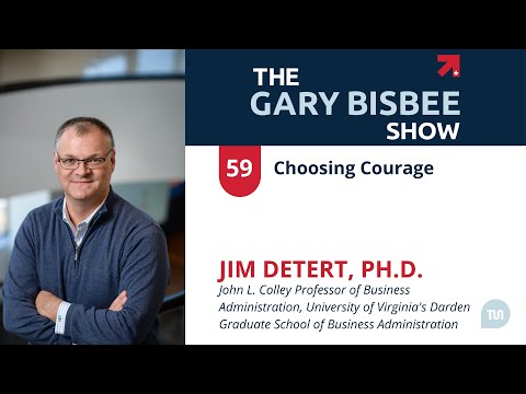 Choosing Courage | Jim Detert, Ph.D., UVA Colley Professor of Business Administration