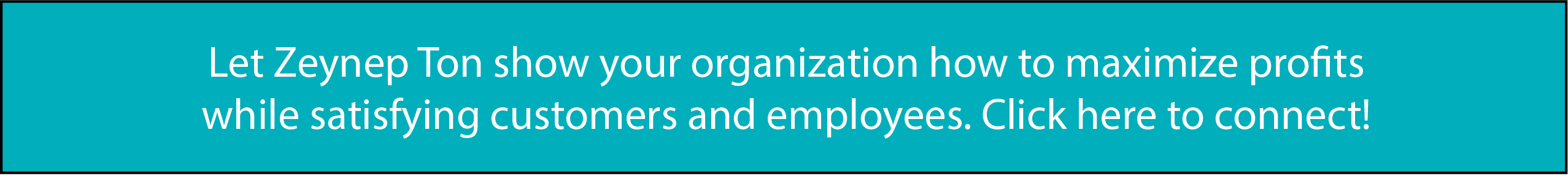 Let Zeynep Ton show your organization how to maximize profits while satisfying customers and employees. Click here to connect!