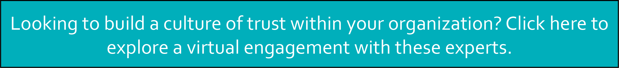 Looking to build a culture of trust within your organization? Click here to explore a virtual engagement with these experts.